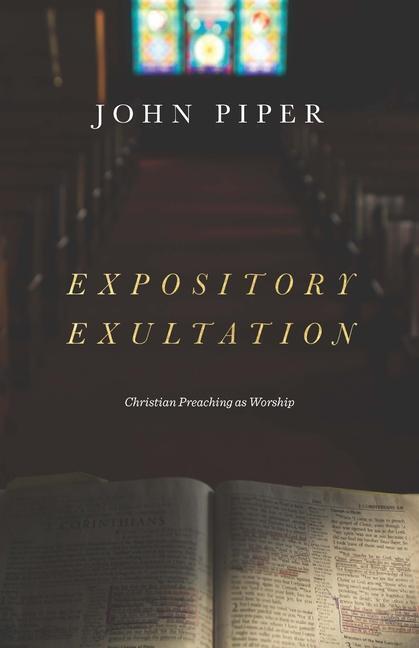 Cover: 9781433561139 | Expository Exultation: Christian Preaching as Worship | John Piper