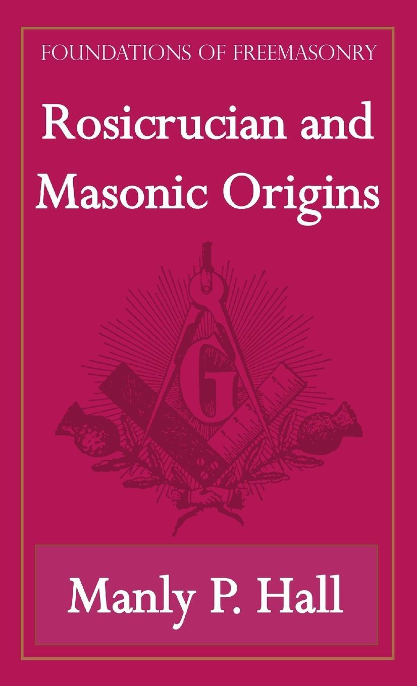 Cover: 9781631180002 | Rosicrucian and Masonic Origins (Foundations of Freemasonry Series)