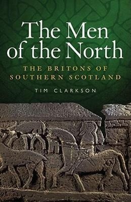 Cover: 9781906566180 | The Men of the North | The Britons of Southern Scotland | Tim Clarkson