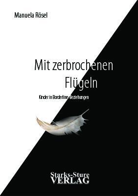 Cover: 9783939586098 | Mit zerbrochenen Flügeln | Kinder in Borderline-Beziehungen | Rösel