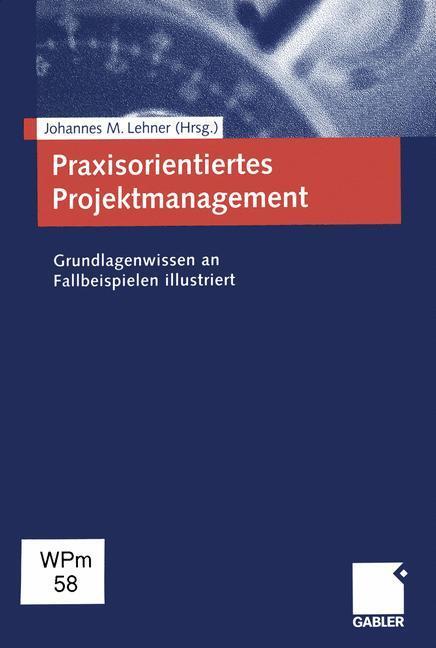 Cover: 9783409117128 | Praxisorientiertes Projektmanagement | Johannes M. Lehner | Buch