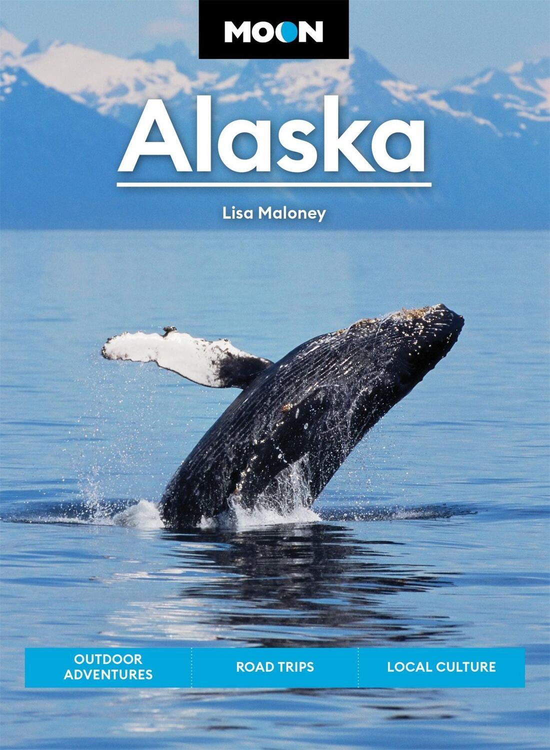 Cover: 9781640496538 | Moon Alaska | Scenic Drives, National Parks, Best Hikes | Lisa Maloney