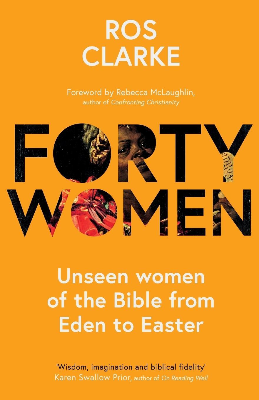 Cover: 9781789743562 | Forty Women | Unseen women of the Bible from Eden to Easter | Clarke