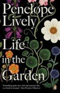 Cover: 9780241982181 | Life in the Garden | A BBC Radio 4 Book of the Week 2017 | Lively