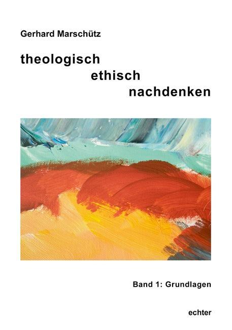 Cover: 9783429030490 | Theologisch ethisch nachdenken 1 | Grundlagen | Gerhard Marschütz