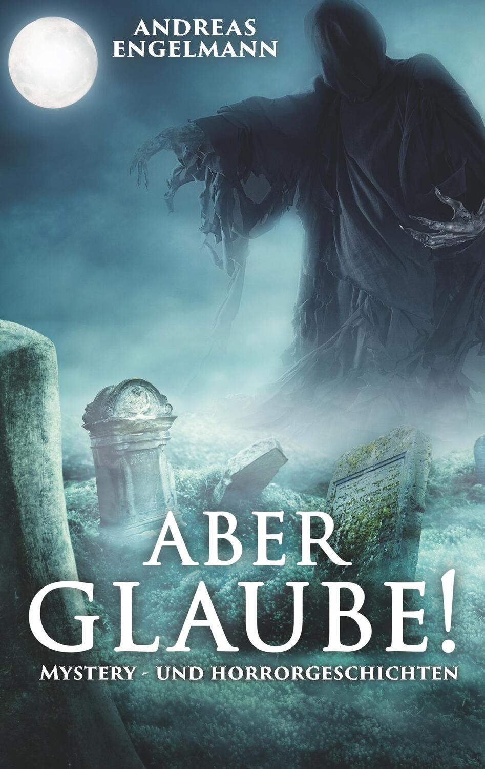 Cover: 9783748110361 | Aber glaube! | Mystery- und Horrorgeschichten | Andreas Engelmann