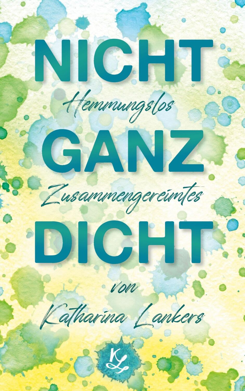 Cover: 9783754324936 | Nicht ganz dicht | Hemmungslos Zusammengereimtes | Katharina Lankers