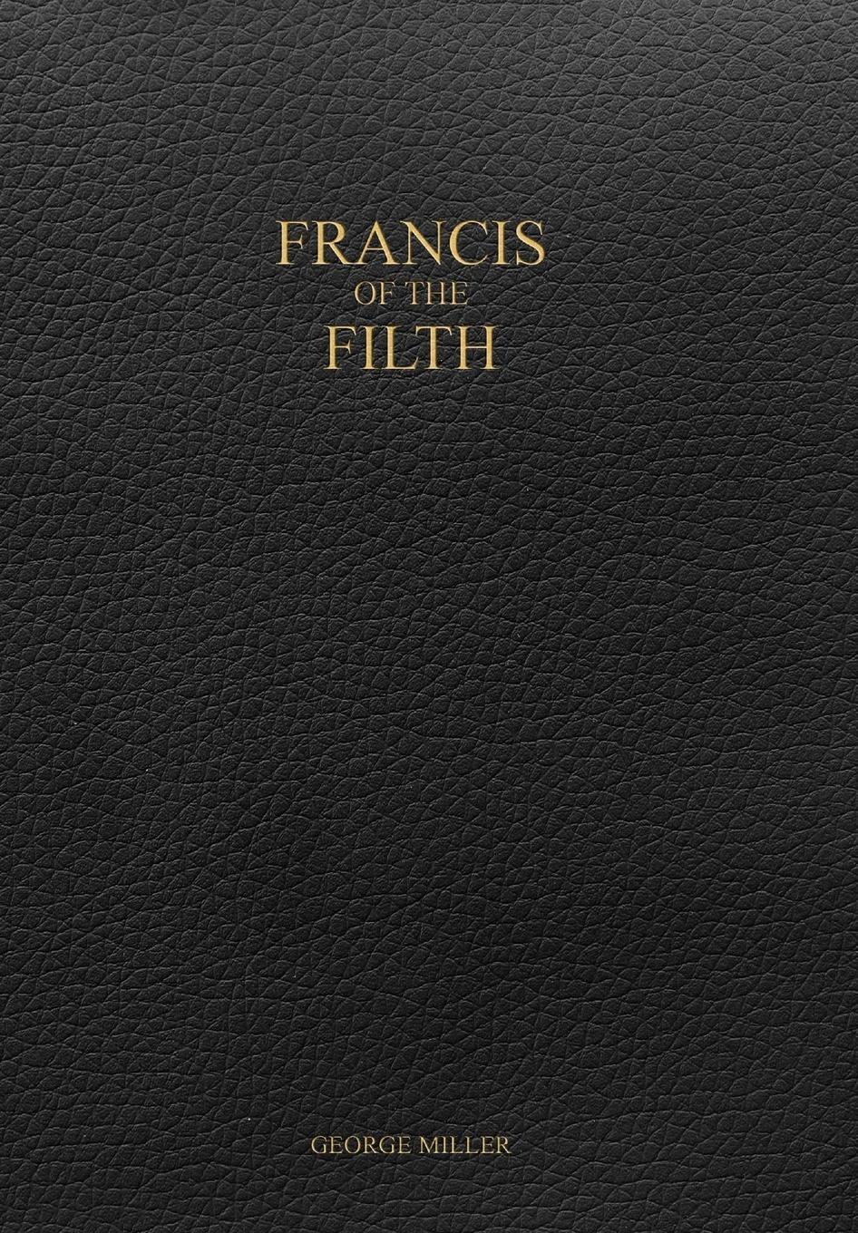 Cover: 9781387159536 | Francis of the Filth | George Miller | Buch | Englisch | 2017