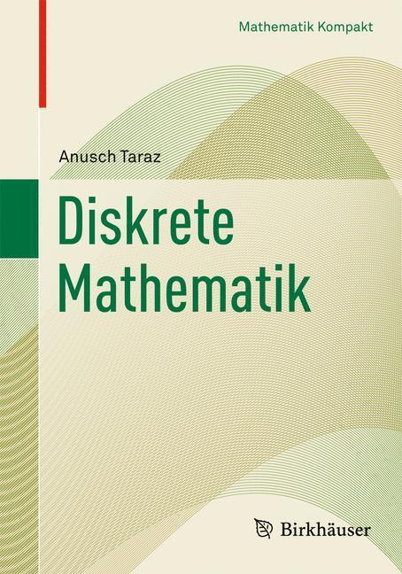 Cover: 9783764388980 | Diskrete Mathematik | Grundlagen und Methoden | Anusch Taraz | Buch