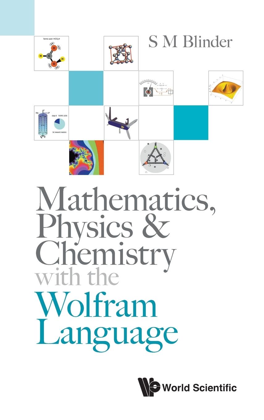 Cover: 9789811247187 | MATHEMATICS, PHYSICS &amp; CHEMISTRY WITH WOLFRAM LANGUAGE | S M Blinder