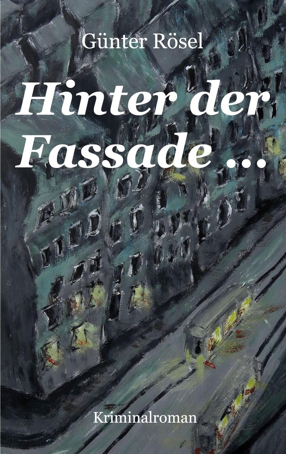 Cover: 9783758316388 | Hinter der Fassade ... | Kriminalroman | Günter Rösel | Taschenbuch