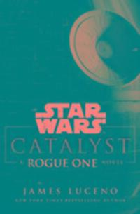Cover: 9781784750060 | Star Wars: Catalyst | A Rogue One Novel | James Luceno | Taschenbuch