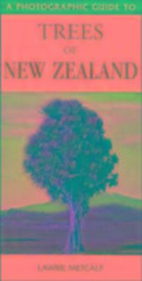 Cover: 9781877246579 | Metcalf, L: A Photographic Guide to the Trees of New Zealand