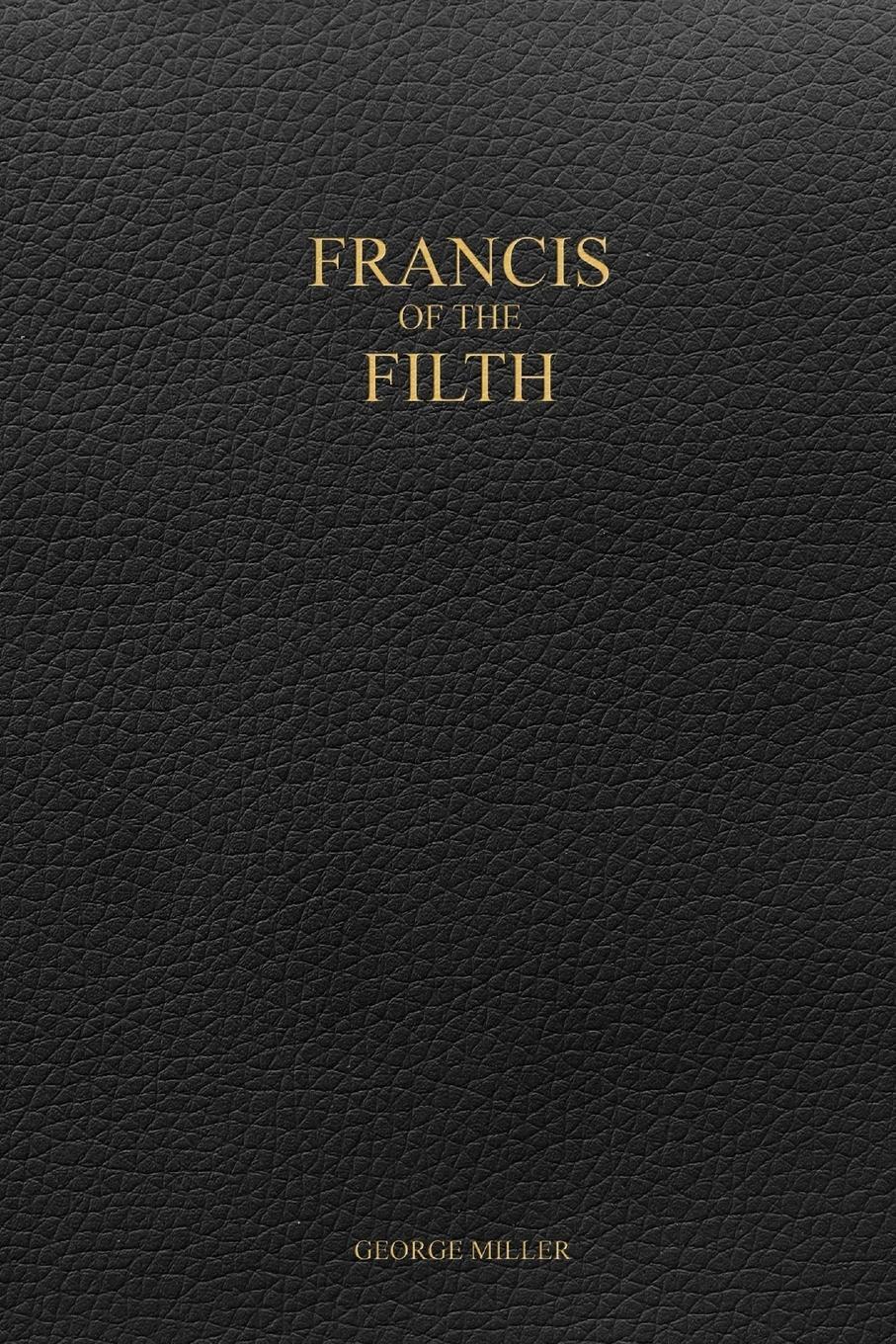 Cover: 9781387159505 | Francis of the Filth | George Miller | Taschenbuch | Paperback | 2017