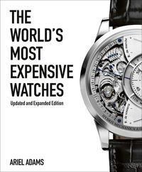 Cover: 9781788840330 | The World's Most Expensive Watches | Ariel Adams | Buch | Gebunden
