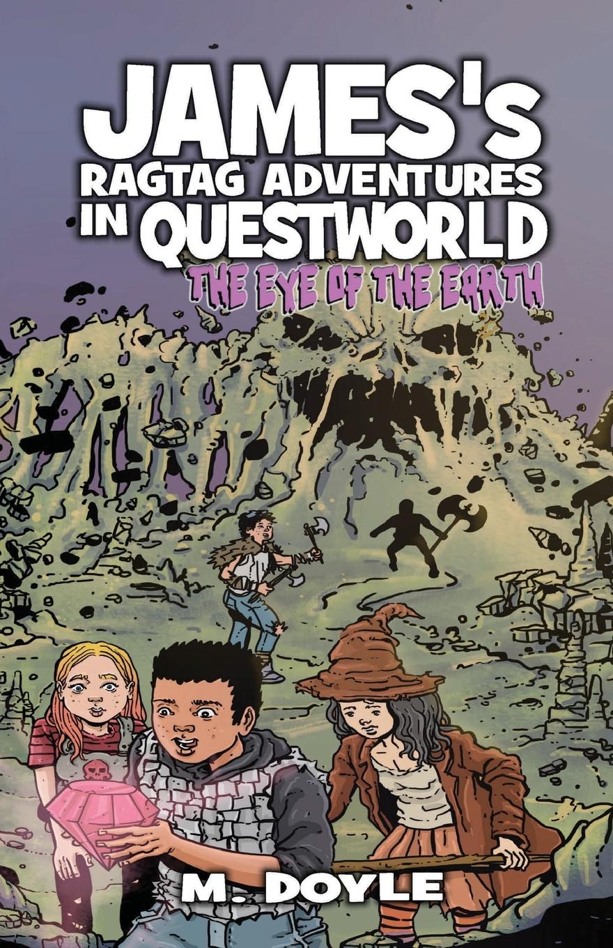 Cover: 9781734465310 | James's Ragtag Adventures in Questworld | The Eye of the Earth | Doyle