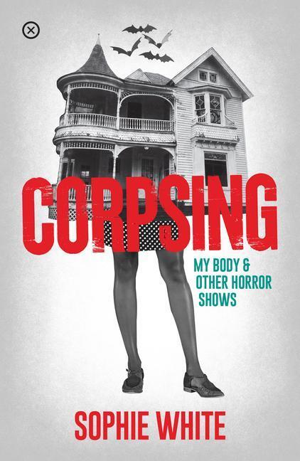 Cover: 9781916291461 | Corpsing | My Body and Other Horror Shows | Sophie White | Taschenbuch
