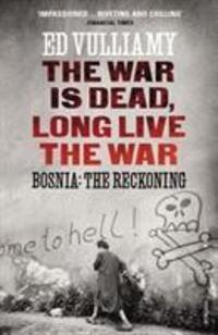 Cover: 9780099569541 | The War is Dead, Long Live the War | Bosnia: the Reckoning | Vulliamy