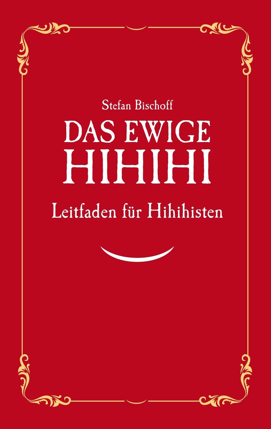 Cover: 9783746017389 | Das ewige Hihihi | Leitfaden für Hihihisten | Stefan Bischoff | Buch