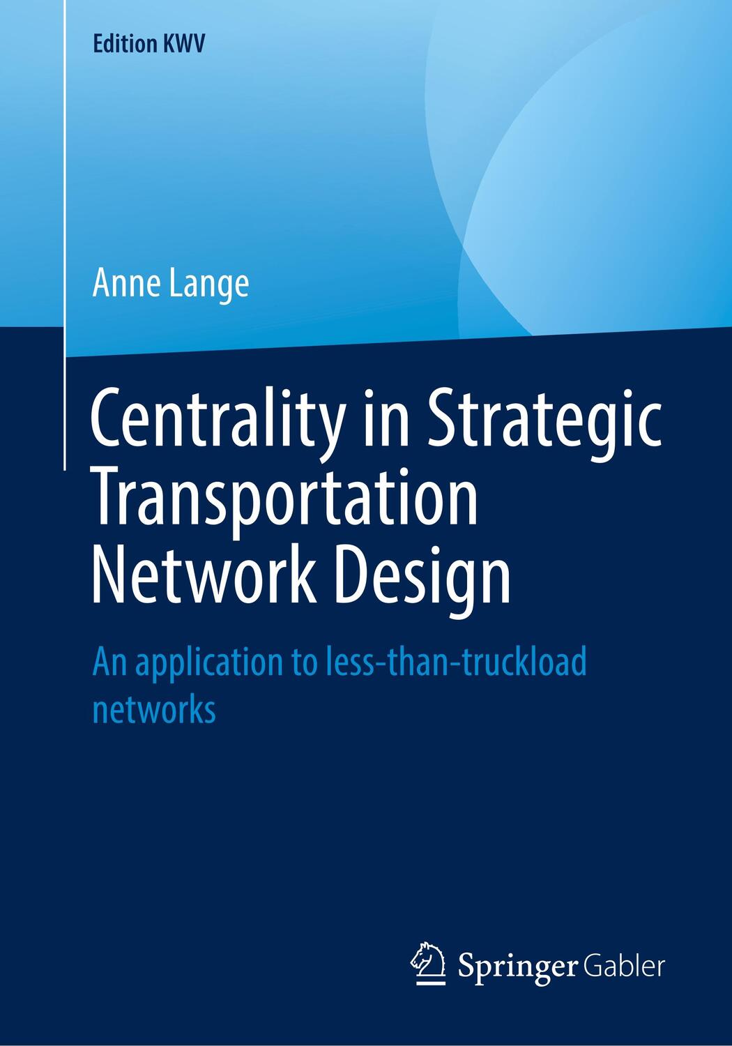 Cover: 9783658242404 | Centrality in Strategic Transportation Network Design | Anne Lange