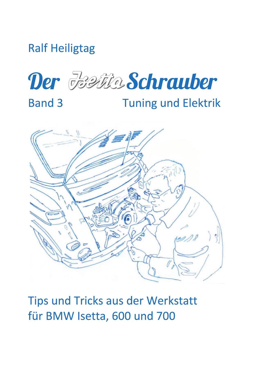 Cover: 9783751916905 | Der Isettaschrauber, Band 3: Tuning und Elektrik | Ralf Heiligtag
