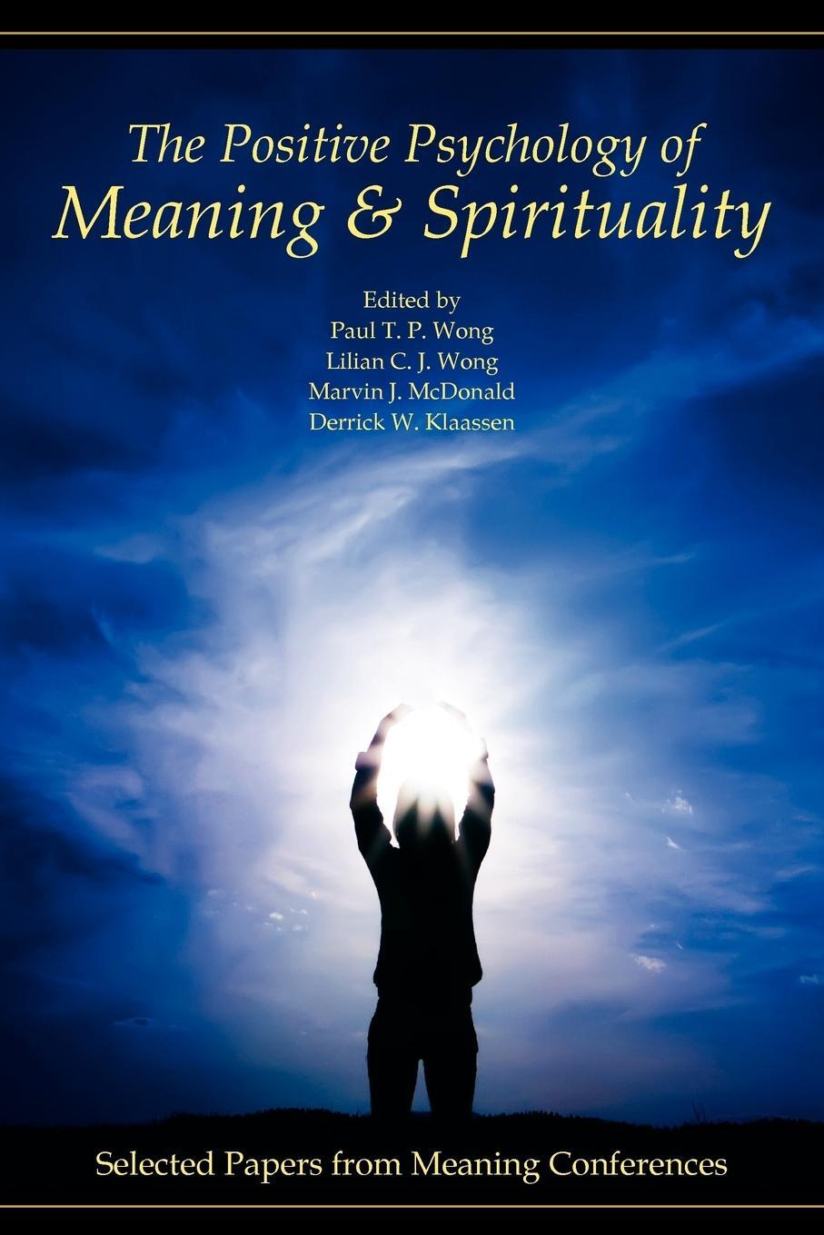 Cover: 9780982427804 | The Positive Psychology of Meaning and Spirituality | Paul T. P. Wong