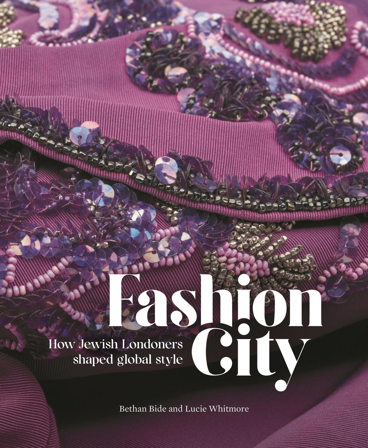 Autor: 9781781301241 | Fashion City | How Jewish Londoners shaped global style | Bide (u. a.)