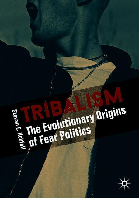 Cover: 9783319784045 | Tribalism | The Evolutionary Origins of Fear Politics | Hobfoll | Buch