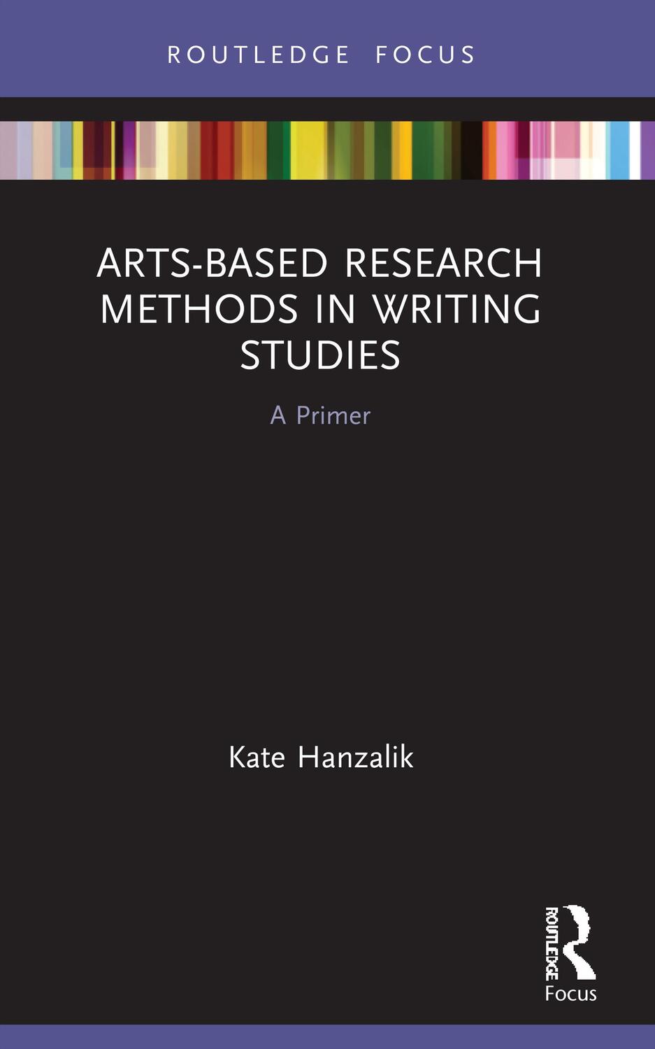 Cover: 9780367568146 | Arts-Based Research Methods in Writing Studies | A Primer | Hanzalik