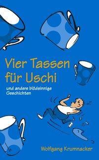 Cover: 9783831142712 | Vier Tassen für Uschi | und andere blödsinnige Geschichten | Buch