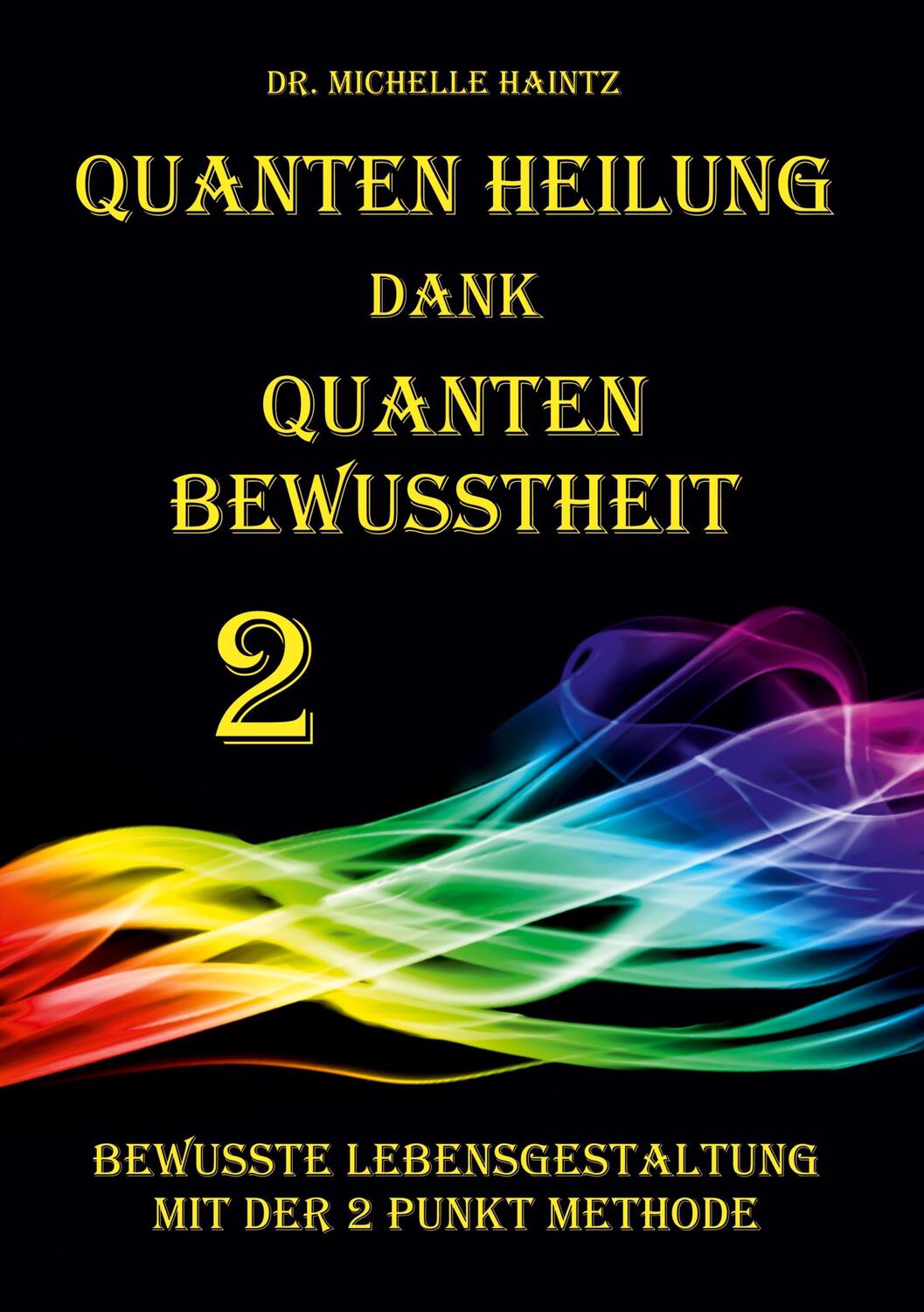 Cover: 9783967381474 | Quanten Heilung dank Quanten Bewusstheit 2 | Michelle Haintz | Buch