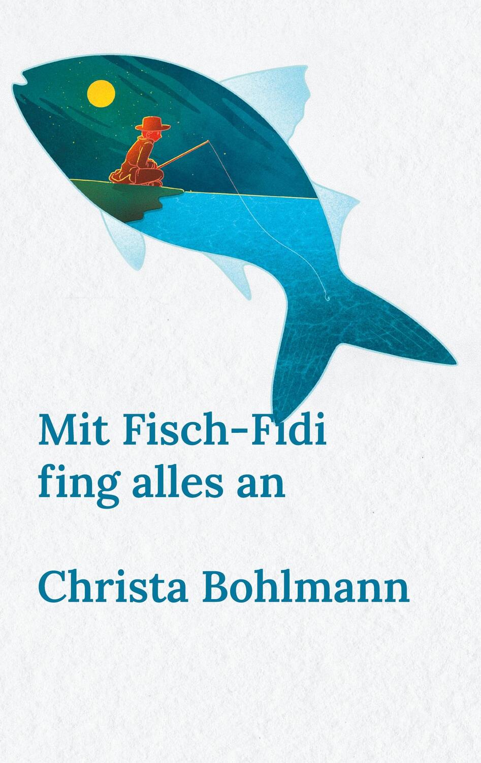 Cover: 9783758304163 | Mit Fisch-Fidi fing alles an | Christa Bohlmann | Taschenbuch | 244 S.
