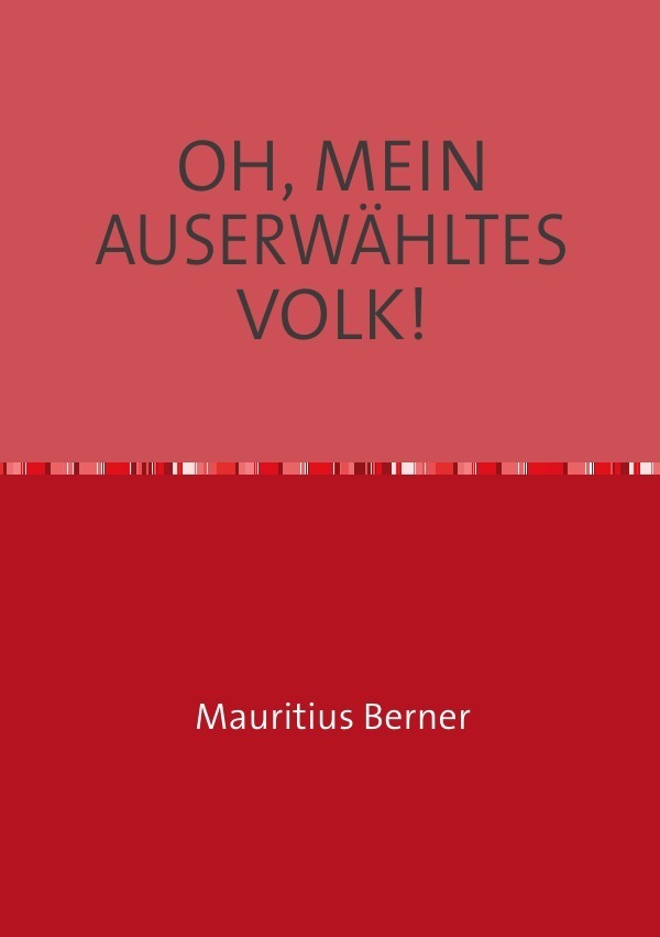 Cover: 9783748545996 | OH, MEIN AUSERWÄHLTES VOLK! | Mauritius Berner | Taschenbuch | Deutsch