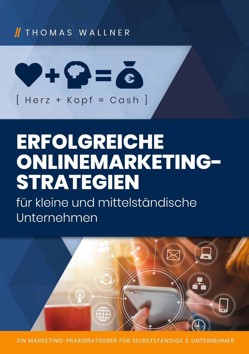 Cover: 9783755776512 | Herz+Kopf=Cash: Erfolgreiche Onlinemarketingstrategien für kleine &...