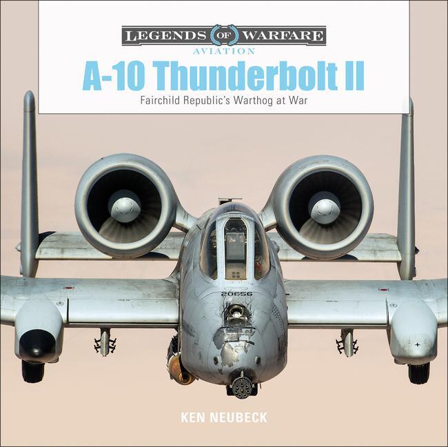 Cover: 9780764356704 | A-10 Thunderbolt II | Fairchild Republic's Warthog at War | Neubeck