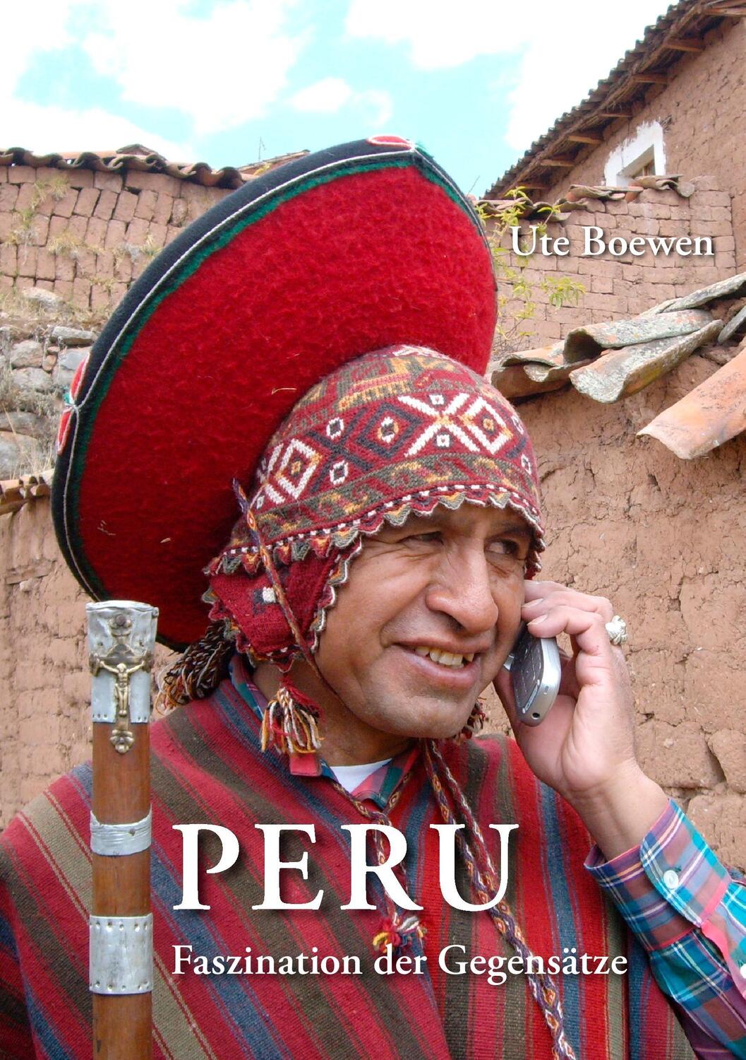 Cover: 9783732268306 | Peru | Faszination der Gegensätze | Ute Boewen | Taschenbuch