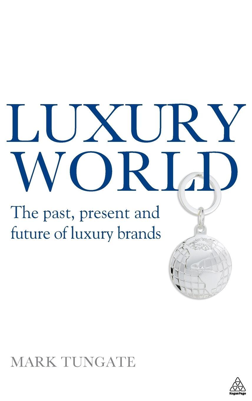 Cover: 9780749452636 | Luxury World | The Past, Present and Future of Luxury Brands | Tungate
