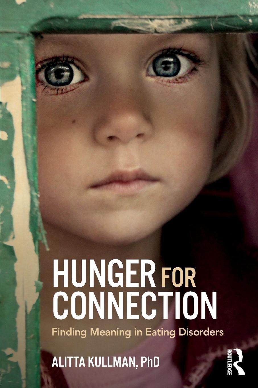 Cover: 9781138289604 | Hunger for Connection | Finding Meaning in Eating Disorders | Kullman