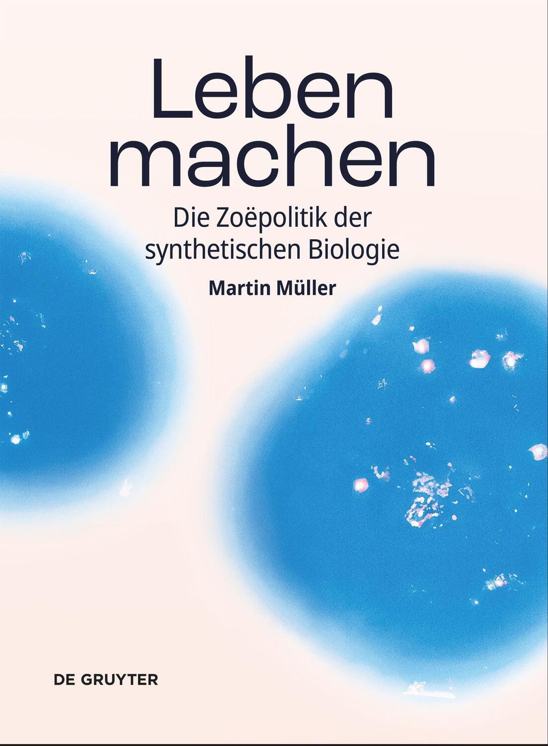 Cover: 9783111003979 | Leben machen | Die Zoëpolitik der synthetischen Biologie | Müller