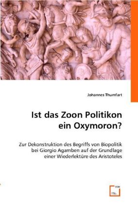 Cover: 9783639004755 | Ist das Zoon Politikon ein Oxymoron? | Johannes Thumfart | Taschenbuch