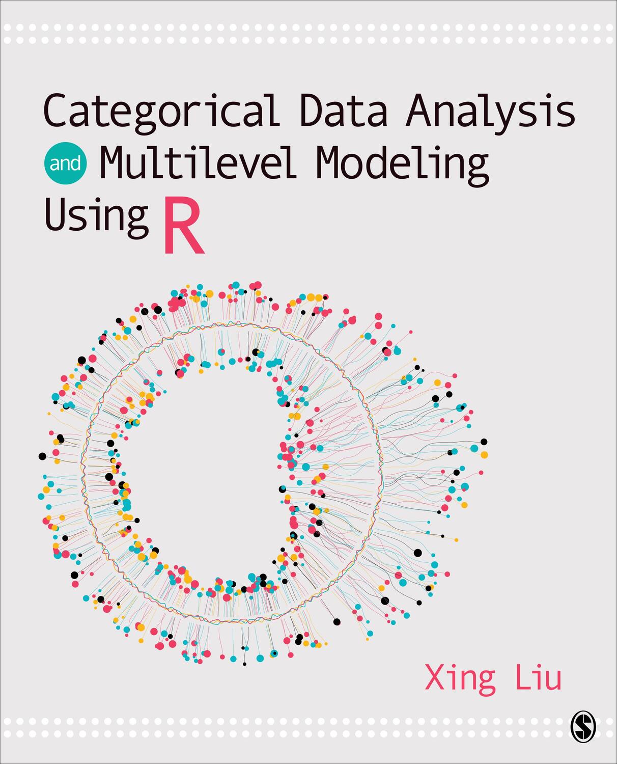Cover: 9781544324906 | Categorical Data Analysis and Multilevel Modeling Using R | Xing Liu