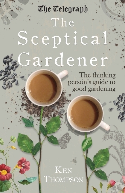 Cover: 9781848319332 | The Sceptical Gardener | The Thinking Person's Guide to Good Gardening