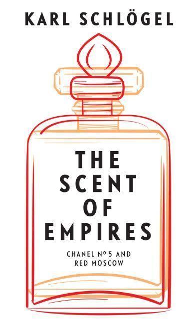 Cover: 9781509546596 | The Scent of Empires | Chanel No. 5 and Red Moscow | Karl Schlögel