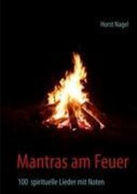 Cover: 9783848205707 | Mantras am Feuer | 100 spirituelle Lieder mit Noten | Horst Nagel