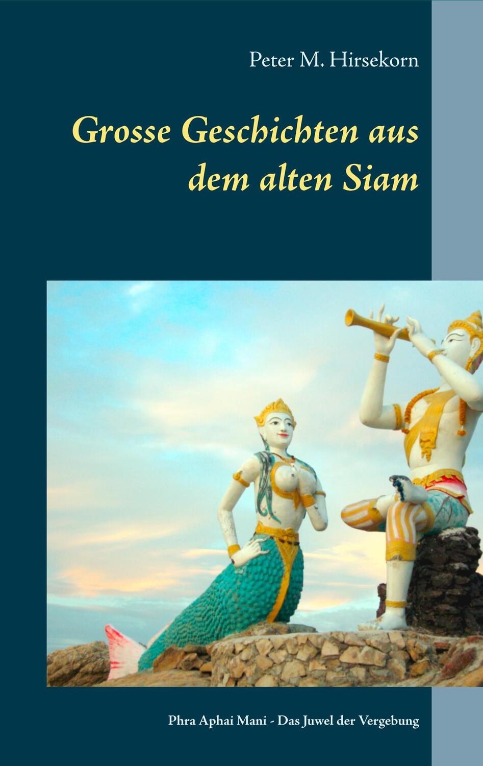 Cover: 9783740744380 | Grosse Geschichten aus dem alten Siam | Peter M. Hirsekorn | Buch
