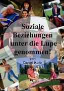 Cover: 9783842373730 | Soziale Beziehungen, unter die Lupe genommen! | Daniel Kolb | Buch