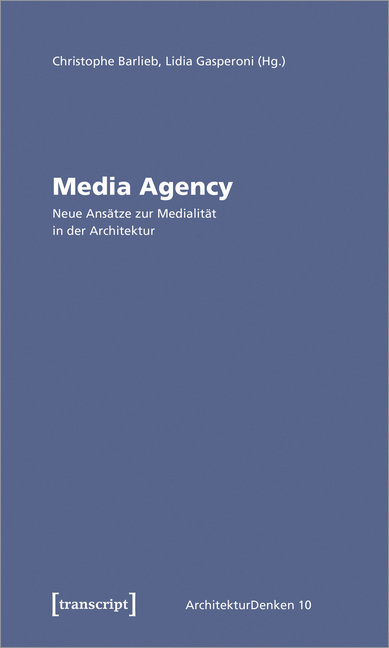 Cover: 9783837648744 | Media Agency - Neue Ansätze zur Medialität in der Architektur | Buch