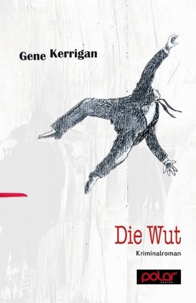 Cover: 9783945133064 | Die Wut | Kriminalroman | Gene Kerrigan | Taschenbuch | 315 S. | 2014