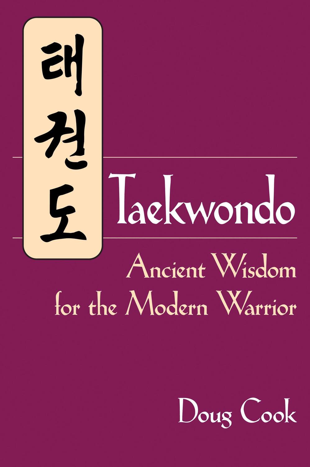 Cover: 9781886969933 | Taekwondo | Ancient Wisdom for the Modern Warrior | Doug Cook | Buch