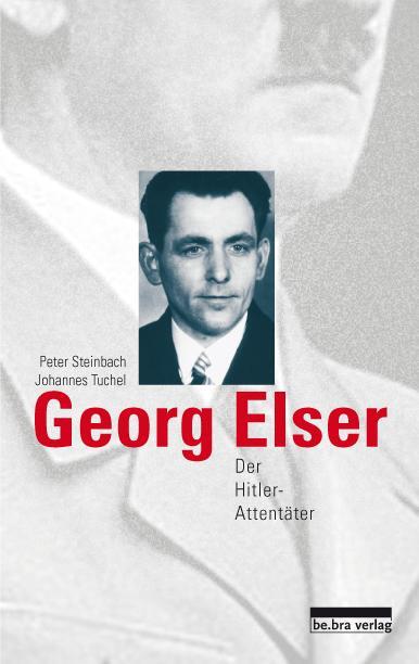 Cover: 9783898090889 | Georg Elser | Der Hitler-Attentäter | Peter Steinbach (u. a.) | Buch